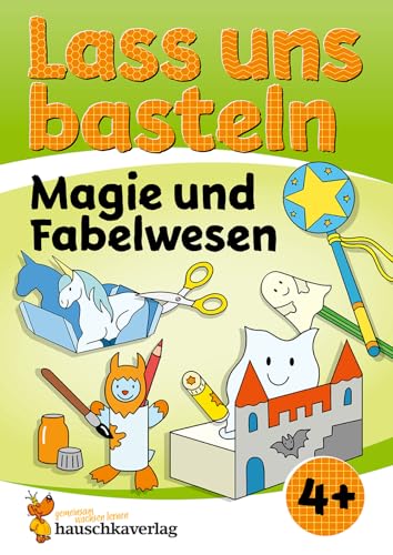 Lass uns basteln – Bastelbuch ab 4 Jahre – Magie und Fabelwesen: Verbastelbuch Zauberwelt mit bunten Bastelvorlagen für Mädchen und Jungs - Einhorn, ... - schneiden, kleben, basteln, Band 556)