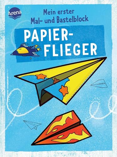 Mein erster Mal- und Bastelblock. Papierflieger: Einfache Anleitungen, Faltblätter und Ausmalbilder für Kinder ab 5 Jahren Mein erster Mal- und Bastelblock. Papierflieger: Einfache Anleitungen, Faltblätter und Ausmalbilder für Kinder ab 5 Jahren