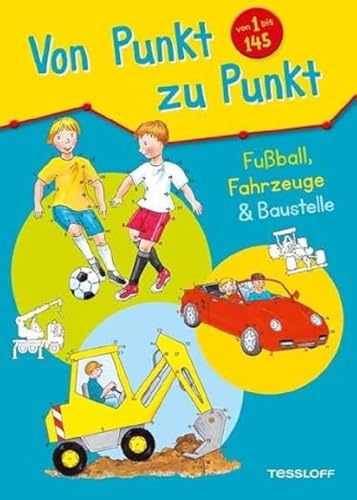 Von Punkt zu Punkt 1 bis 145. Fußball, Fahrzeuge & Baustelle: Malen nach Zahlen und Buchstaben von 1 bis 145