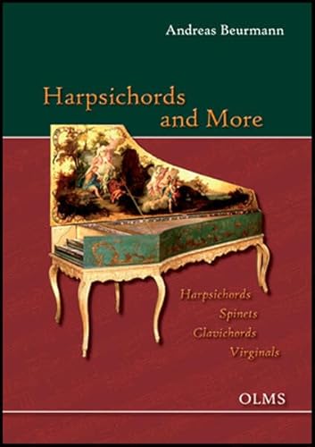 Harpsichords and More: Harpsichords - Spinets - Clavichords - Virginals. Portrait of a Collection. The Beurmann Collection in the Museum für Kunst und ... of Hasselburg in East Holstein, Germany