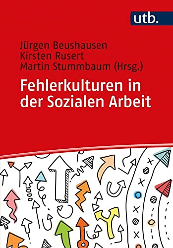 Fehlerkulturen in der Sozialen Arbeit: Orientierungshilfen auf dem Weg zu einer fehlerreflektierten Professionalität von UTB GmbH