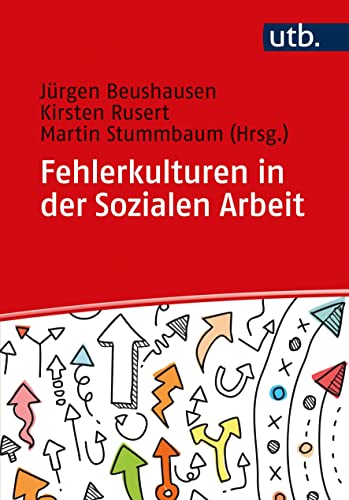 Fehlerkulturen in der Sozialen Arbeit: Orientierungshilfen auf dem Weg zu einer fehlerreflektierten Professionalität