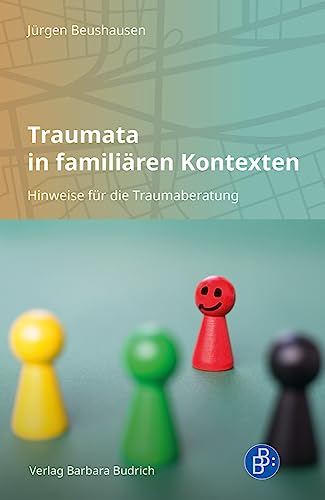 Traumata in familiären Kontexten: Hinweise für die Traumaberatung von Verlag Barbara Budrich