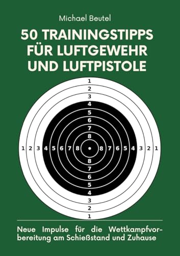 50 Trainingstipps für Luftgewehr und Luftpistole: Neue Impulse für die Wettkampfvorbereitung am Schießstand und Zuhause 50 Trainingstipps für Luftgewehr und Luftpistole: Neue Impulse für die Wettkampfvorbereitung am Schießstand und Zuhause von tredition