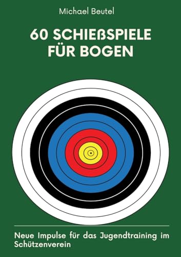 60 Schießspiele für Bogen: Neue Impulse für das Jugendtraining im Schützenverein