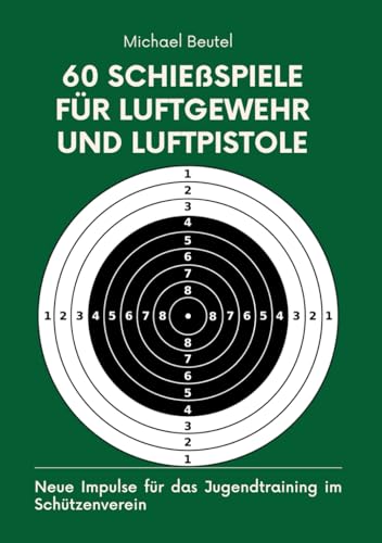 60 Schießspiele für Luftgewehr und Luftpistole: Neue Impulse für das Jugendtraining im Schützenverein (Alles für Sportschützen und Jäger, Band 1) 60 Schießspiele für Luftgewehr und Luftpistole: Neue Impulse für das Jugendtraining im Schützenverein (Alles für Sportschützen und Jäger, Band 1)