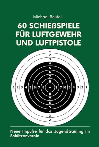 60 Schießspiele für Luftgewehr und Luftpistole: Neue Impulse für das Jugendtraining im Schützenverein (Alles für Sportschützen und Jäger, Band 1) 60 Schießspiele für Luftgewehr und Luftpistole: Neue Impulse für das Jugendtraining im Schützenverein (Alles für Sportschützen und Jäger, Band 1)