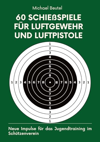 60 Schießspiele für Luftgewehr und Luftpistole: Neue Impulse für das Jugendtraining im Schützenverein 60 Schießspiele für Luftgewehr und Luftpistole: Neue Impulse für das Jugendtraining im Schützenverein
