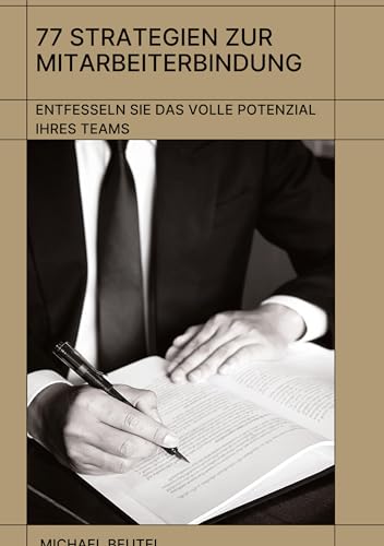 77 Strategien zur Mitarbeiterbindung: Entfesseln Sie das volle Potenzial Ihres Teams: Neue Wege in der Personalarbeit 77 Strategien zur Mitarbeiterbindung: Entfesseln Sie das volle Potenzial Ihres Teams: Neue Wege in der Personalarbeit von tredition