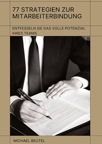 77 Strategien zur Mitarbeiterbindung: Entfesseln Sie das volle Potenzial Ihres Teams: Neue Wege in der Personalarbeit 77 Strategien zur Mitarbeiterbindung: Entfesseln Sie das volle Potenzial Ihres Teams: Neue Wege in der Personalarbeit von tredition