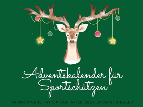 Adventskalender für Sportschützen: Täglich neue Fakten und Witze über Sportschießen (Alles für Sportschützen und Jäger, Band 7) Adventskalender für Sportschützen: Täglich neue Fakten und Witze über Sportschießen (Alles für Sportschützen und Jäger, Band 7)