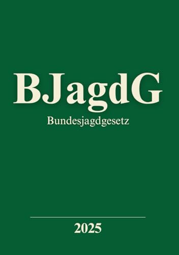 Bundesjagdgesetz BJagdG: Aktuelle Fassung Bundesjagdgesetz BJagdG: Aktuelle Fassung von Independently published