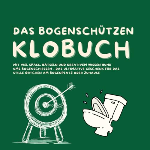 Das Bogenschützen Klobuch: Mit viel Spaß, Rätseln und kreativem Wissen rund ums Bogenschießen - das ultimative Geschenk für das Stille Örtchen am Bogenplatz oder Zuhause Das Bogenschützen Klobuch: Mit viel Spaß, Rätseln und kreativem Wissen rund ums Bogenschießen - das ultimative Geschenk für das Stille Örtchen am Bogenplatz oder Zuhause von Independently published