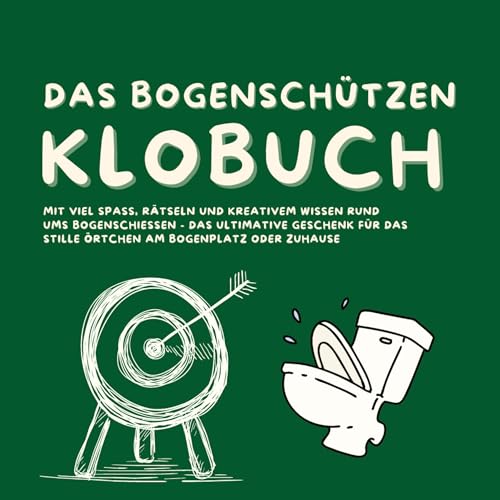 Das Bogenschützen Klobuch: Mit viel Spaß, Rätseln und kreativem Wissen rund ums Bogenschießen - das ultimative Geschenk für das Stille Örtchen am Bogenplatz oder Zuhause Das Bogenschützen Klobuch: Mit viel Spaß, Rätseln und kreativem Wissen rund ums Bogenschießen - das ultimative Geschenk für das Stille Örtchen am Bogenplatz oder Zuhause von tredition
