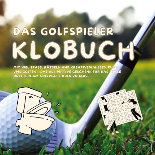 Das Golfspieler Klobuch: mit viel Spaß, Rätseln und kreativem Wissen rund ums Golfen - das ultimative Geschenk für das Stille Örtchen am Golfplatz oder Zuhause Das Golfspieler Klobuch: mit viel Spaß, Rätseln und kreativem Wissen rund ums Golfen - das ultimative Geschenk für das Stille Örtchen am Golfplatz oder Zuhause von tredition