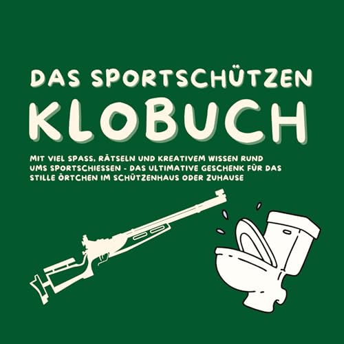 Das Klobuch für Schützen: Mit viel Spaß, Rätseln und interessantem Wissen rund um das Thema Schießen - das ultimative Geschenk für das Stille Örtchen im Schützenhaus oder Zuhause Das Klobuch für Schützen: Mit viel Spaß, Rätseln und interessantem Wissen rund um das Thema Schießen - das ultimative Geschenk für das Stille Örtchen im Schützenhaus oder Zuhause von tredition