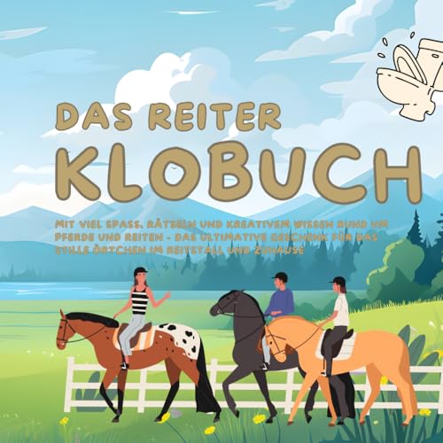 Das Reiter Klobuch: Mit viel Spaß, Rätseln und kreativem Wissen rund um Pferde und Reiten - das ultimative Geschenk für das stille Örtchen im Reitstall und Zuhause Das Reiter Klobuch: Mit viel Spaß, Rätseln und kreativem Wissen rund um Pferde und Reiten - das ultimative Geschenk für das stille Örtchen im Reitstall und Zuhause von Independently published