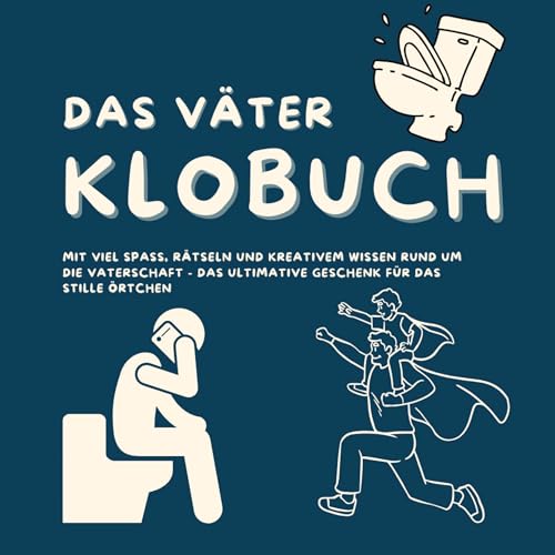 Das Väter Klobuch: mit viel Spaß, Rätseln und kreativem Wissen rund um die Vaterschaft - das ultimative Geschenk für das Stille Örtchen Das Väter Klobuch: mit viel Spaß, Rätseln und kreativem Wissen rund um die Vaterschaft - das ultimative Geschenk für das Stille Örtchen von tredition