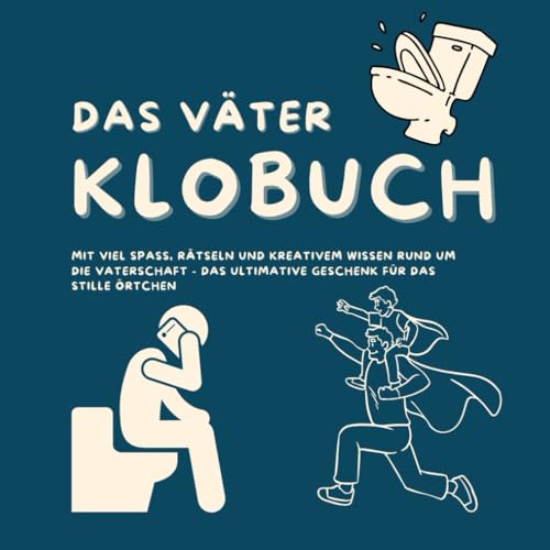 Das Väter Klobuch: mit viel Spaß, Rätseln und kreativem Wissen rund um die Vaterschaft - das ultimative Geschenk für das Stille Örtchen Das Väter Klobuch: mit viel Spaß, Rätseln und kreativem Wissen rund um die Vaterschaft - das ultimative Geschenk für das Stille Örtchen von Independently published