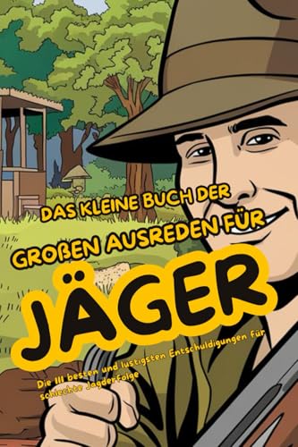 Das kleine Buch der großen Ausreden für Jäger: Die 111 besten und lustigsten Entschuldigungen für schlechte Jagderfolge Das kleine Buch der großen Ausreden für Jäger: Die 111 besten und lustigsten Entschuldigungen für schlechte Jagderfolge von Independently published