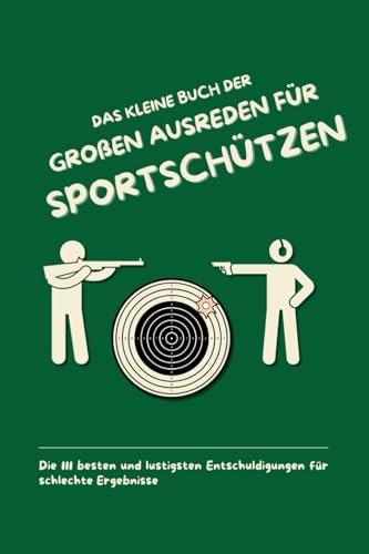 Das kleine Buch der großen Ausreden für Sportschützen: Die 111 besten und lustigsten Entschuldigungen für schlechte Ergebnisse Das kleine Buch der großen Ausreden für Sportschützen: Die 111 besten und lustigsten Entschuldigungen für schlechte Ergebnisse von Independently published