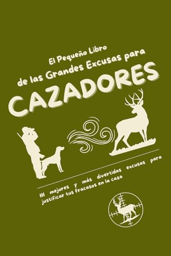 El Pequeño Libro de las Grandes Excusas para Cazadores: Las 111 mejores y más divertidas excusas para justificar tus fracasos en la caza El Pequeño Libro de las Grandes Excusas para Cazadores: Las 111 mejores y más divertidas excusas para justificar tus fracasos en la caza von Independently published