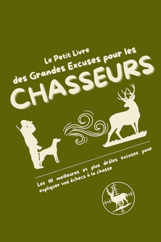 Le Petit Livre des Grandes Excuses pour les Chasseurs: Les 111 meilleures et plus drôles excuses pour expliquer vos échecs à la chasse Le Petit Livre des Grandes Excuses pour les Chasseurs: Les 111 meilleures et plus drôles excuses pour expliquer vos échecs à la chasse von Independently published