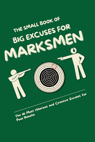 THE SMALL BOOK OF BIG EXCUSES FOR MARKSMEN: The 111 Most Hilarious and Creative Excuses for Poor Results THE SMALL BOOK OF BIG EXCUSES FOR MARKSMEN: The 111 Most Hilarious and Creative Excuses for Poor Results von Independently published