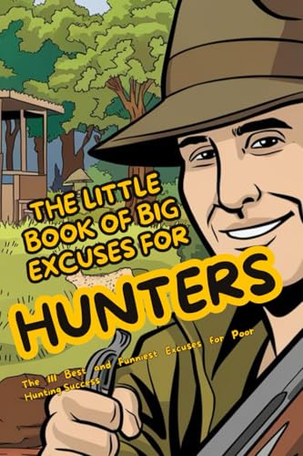 The Little Book Of Big Excuses For Hunters: The 111 Best and Funniest Excuses for Poor Hunting Success The Little Book Of Big Excuses For Hunters: The 111 Best and Funniest Excuses for Poor Hunting Success von Independently published