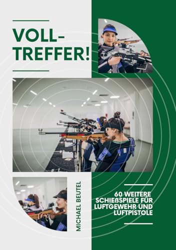 Volltreffer!: 60 weitere Schießspiele für Luftgewehr und Luftpistole Volltreffer!: 60 weitere Schießspiele für Luftgewehr und Luftpistole von Independently published