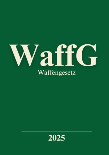 Waffengesetz WaffG: Waffengesetz vom 11. Oktober 2002 (BGBl. I S. 3970, 4592), 2003 I 1957), zuletzt geändert durch Artikel 5 des Gesetzes vom 25. Oktober 2024 (BGBl. 2024 I Nr. 332) von Independently published