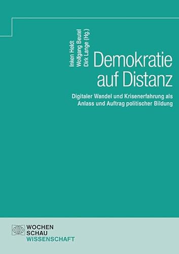 Demokratie auf Distanz: Digitaler Wandel und Krisenerfahrung als Anlass und Auftrag politischer Bildung (Wochenschau Wissenschaft) von Wochenschau Verlag,