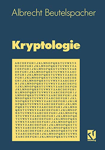 Kryptologie: Eine Einführung in die Wissenschaft vom Verschlüsseln, Verbergen und Verheimlichen. Ohne alle Geheimniskrämerei, aber nicht ohne ... Nutzen und Ergötzen des allgemeinen Publikums Kryptologie: Eine Einführung in die Wissenschaft vom Verschlüsseln, Verbergen und Verheimlichen. Ohne alle Geheimniskrämerei, aber nicht ohne ... Nutzen und Ergötzen des allgemeinen Publikums