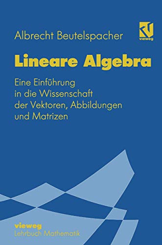 Lineare Algebra: "Eine Einführung In Die Wissenschaft Der Vektoren, Abbildungen Und Matrizen" (Mathematik für Studienanfänger)