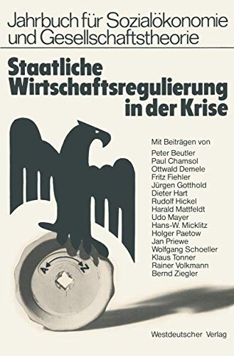 Staatliche Wirtschaftsregulierung in der Krise: Veröffentlichung der Hochschule für Wirtschaft und Politik Hamburg (Jahrbuch für Sozialökonomie und Gesellschaftstheorie)