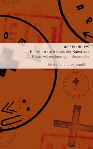 Hiermit trete ich aus der Kunst aus: Vorträge, Aufzeichnungen, Gespräche (Kleine Bücherei für Hand und Kopf)