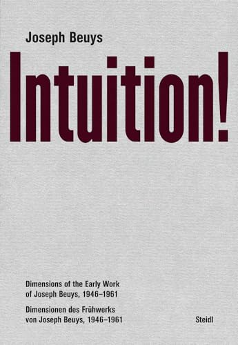 Intuition!: Dimensionen des Frühwerks von Joseph Beuys, 1946–1961 von Steidl