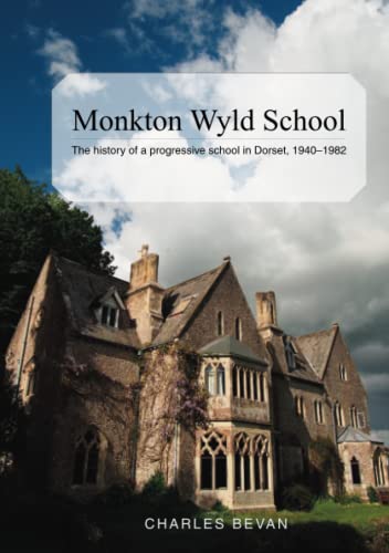 Monkton Wyld School: The history of a progressive school in Dorset, 1940-1982 von Compass Publishing