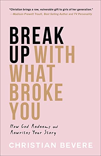 Break Up with What Broke You: How God Redeems and Rewrites Your Story von Revell
