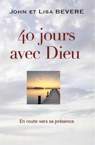 40 jours avec Dieu: En route vers sa présence
