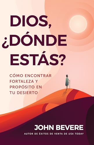 Dios, ¿dónde Estás?: Cómo Encontrar Fortaleza Y Propósito En Tu Desierto