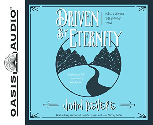 Driven by Eternity: Make Your Life Count Today & Forever