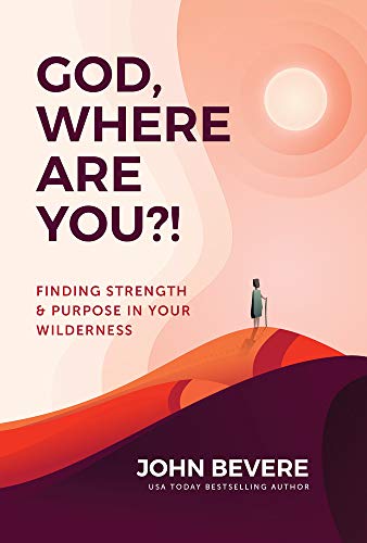 God, Where Are You?!: Finding Strength & Purpose in Your Wilderness