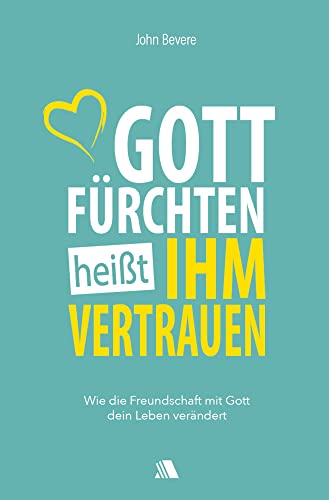 Gott fürchten heißt ihm vertrauen: Wie die Freundschaft mit Gott dein Leben verändert von Asaph Verlag