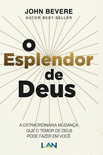 O esplendor de Deus: A extraordinária mudança que o temor de Deus pode fazer em você