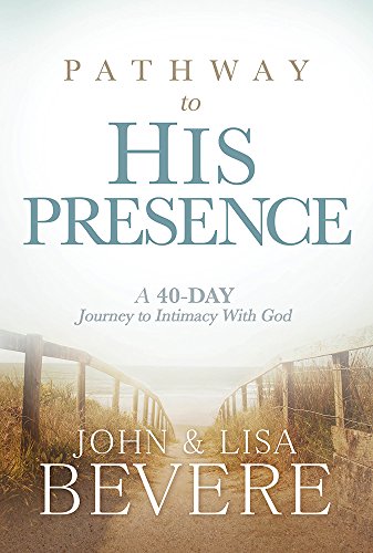 Pathway To His Presence: A 40-Day Journey to Intimacy with God