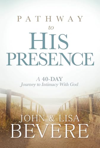 Pathway To His Presence: A 40-Day Journey to Intimacy with God