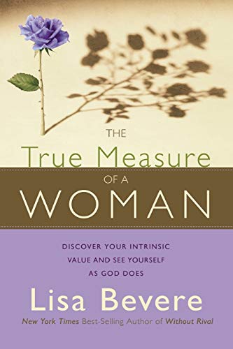 True Measure of a Woman: Discover Your Intrinsic Value and See Yourself as God Does von Charisma House