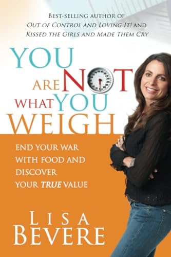 You Are Not What You Weigh: End Your War with Food and Discover Your True Value von Siloam Press