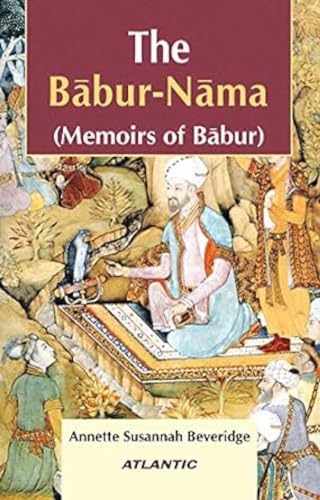 The Babur-Nama Memoirs of Babur: vol. 1